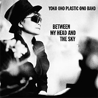 Between My Head and the Sky / Yoko Ono Plastic Ono Band