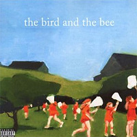 The Bird and the Bee / The Bird and the Bee
