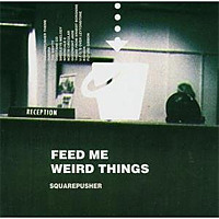 FEED ME WEIRD THINGS / Squarepusher