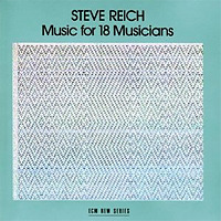 Music For 18 Musicians / Steve Reich