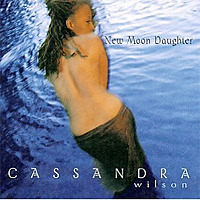 New Moon Daughter / Cassandra Wilson