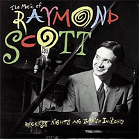 The Music of Raymond Scott: Reckless Nights and Turkish Twilights