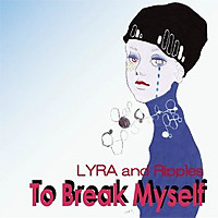 To Break Myself / LYRA and Ripples