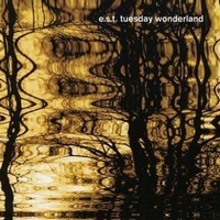 E.S.T. Tuesday Wonderland / Esbjörn Svensson Trio